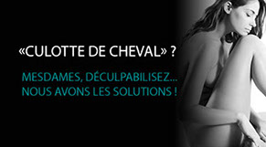 "Culotte de Cheval" , Mesdames, déculpabilisez, nous avons les solutions: Cellfina, SculpSure, Coolsculpting...