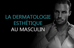 La dermatologie médecine esthétique pour les hommes à Paris.